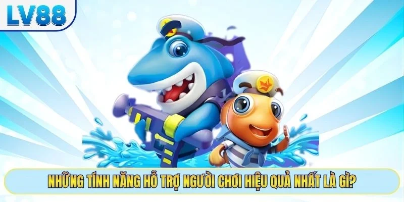 Những tính năng hỗ trợ người chơi hiệu quả nhất là gì?