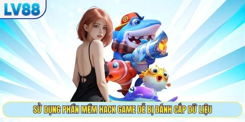 Sử dụng phần mềm hack game dễ bị đánh cắp dữ liệu