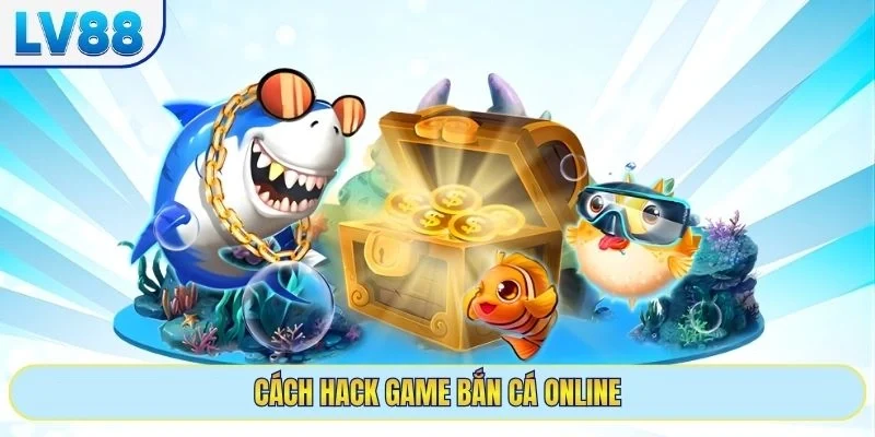 cách hack game bắn cá online