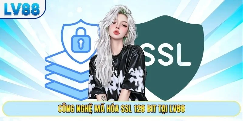 Công nghệ mã hóa SSL 128 Bit tại LV88