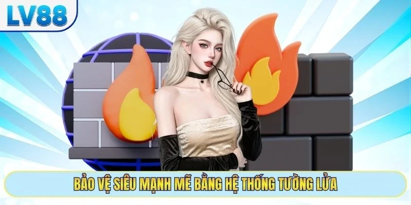 Bảo vệ siêu mạnh mẽ bằng hệ thống tường lửa