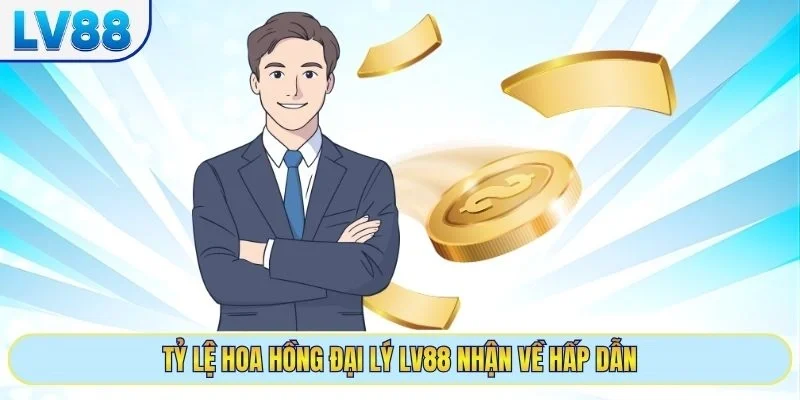 Tỷ lệ hoa hồng đại lý LV88 nhận về hấp dẫn