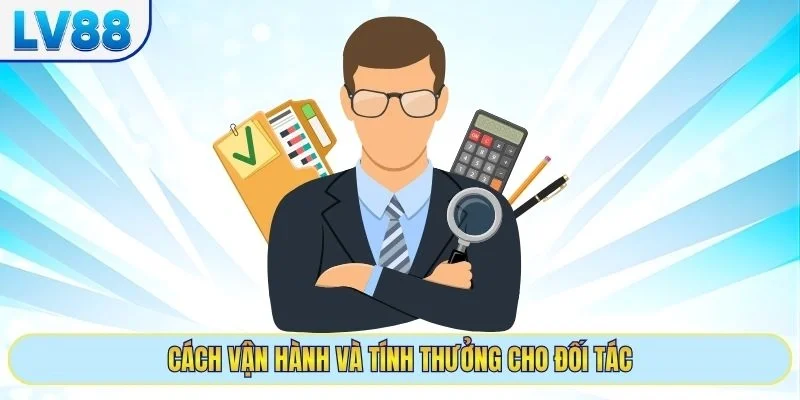 Cách vận hành và tính thưởng cho đối tác