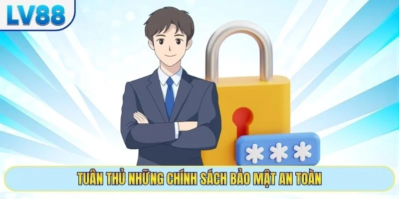 Tuân thủ những chính sách bảo mật an toàn