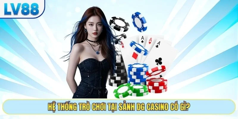 Hệ thống trò chơi tại sảnh dg casino có gì
