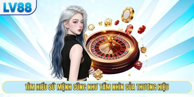 Tìm hiểu sứ mệnh cũng như tầm nhìn của thương hiệu