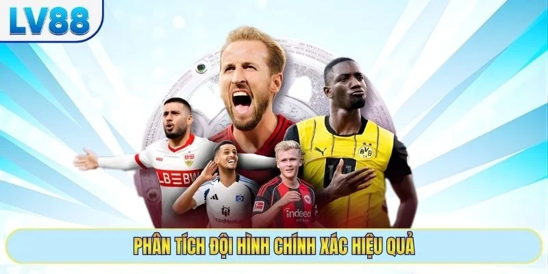 Phân tích đội hình chính xác hiệu quả