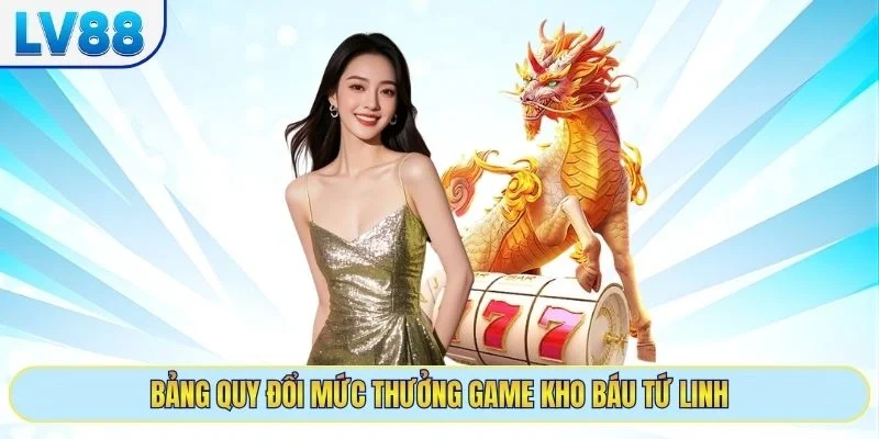 Bảng quy đổi mức thưởng game kho báu Tứ linh