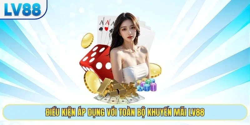 Điều kiện áp dụng với toàn bộ khuyến mãi LV88