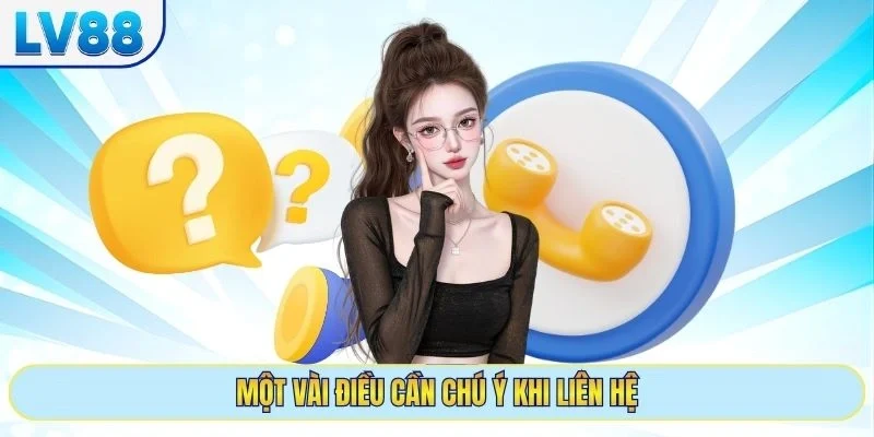 Một vài điều cần chú ý khi liên hệ