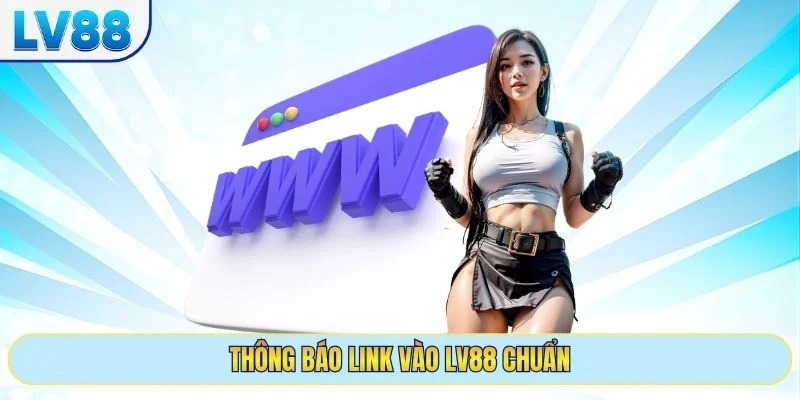 Thông báo link vào LV88 chuẩn