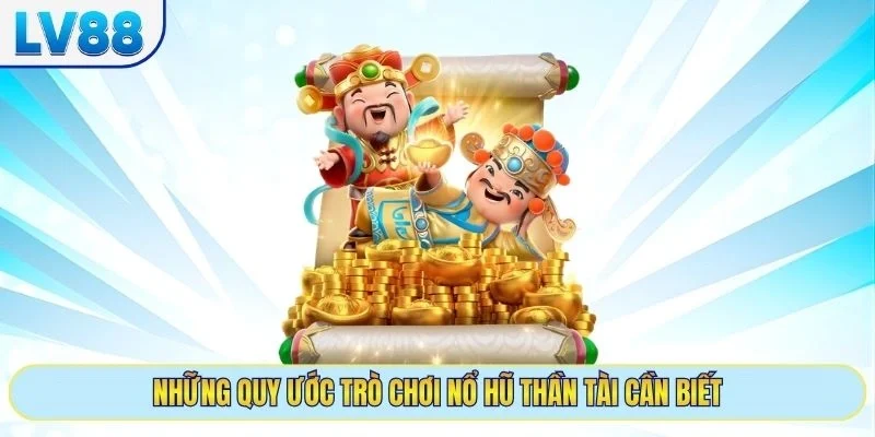 Những quy ước trò chơi nổ hũ Thần Tài cần biết
