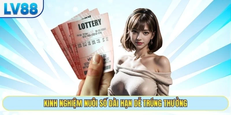 Kinh nghiệm nuôi số dài hạn dễ trúng thưởng