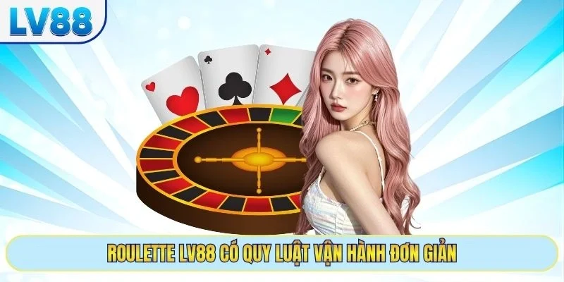 Roulette LV88 có quy luật vận hành đơn giản
