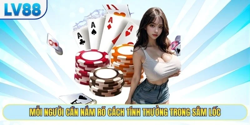 Mỗi người cần nắm rõ cách tính thưởng trong Sâm Lốc