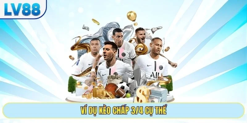 Ví dụ kèo chấp 3/4 cụ thể