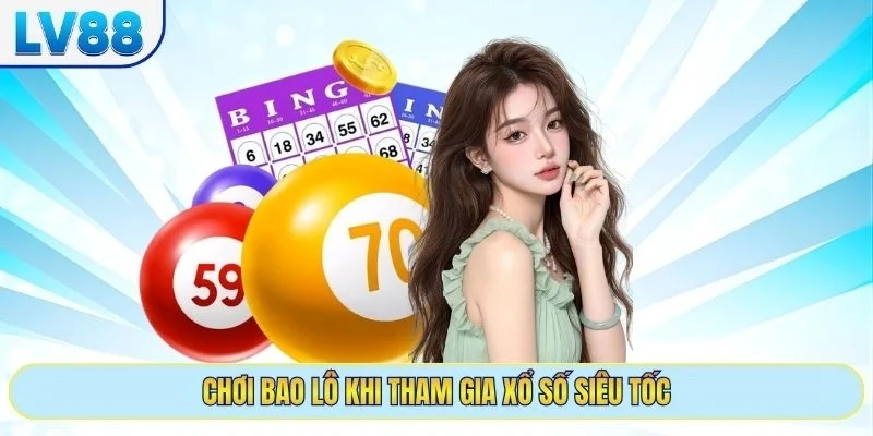 Chơi bao lô khi tham gia xổ số siêu tốc